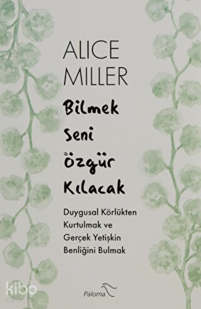 Bilmek Seni Özgür Kılacak - Alice Miller