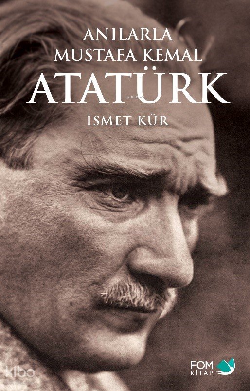 Anılarla Mustafa Kemal Atatürk - İsmet Kür