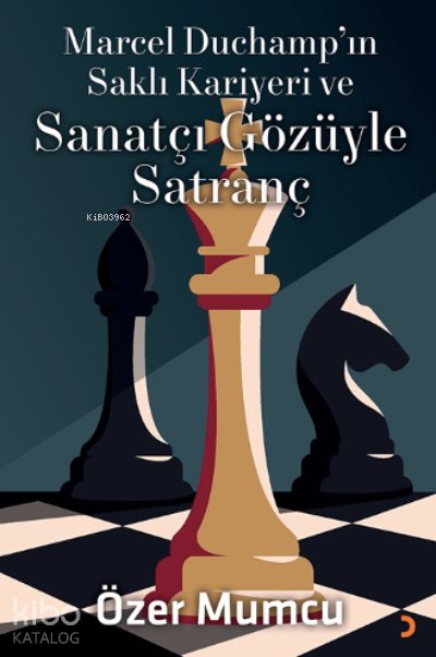 Marcel Duchamp’ın Saklı Kariyeri ve Sanatçı Gözüyle Satranç - Özer Mumcu