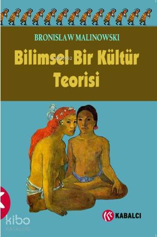 Bilimsel Bir Kültür Teorisi - Bronislaw Malinowski