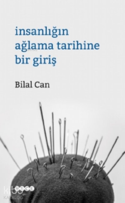 İnsanlığın Ağlama Tarihine Bir Giriş - Bilal Can