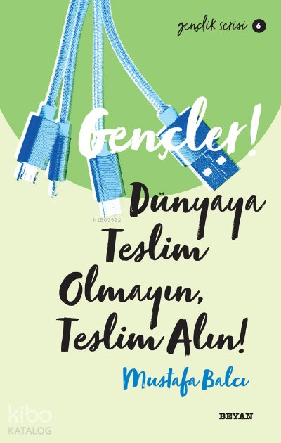 Gençlik Serisi 6 Gençler, Dünyaya Teslim Olmayın, Teslim Alın! - Mustafa Balcı