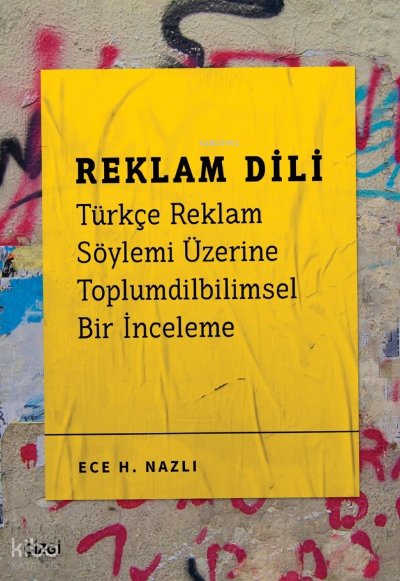Reklam Dili - Türkçe Reklam Söylemi Üzerine Toplumdilbilimsel Bir İnceleme