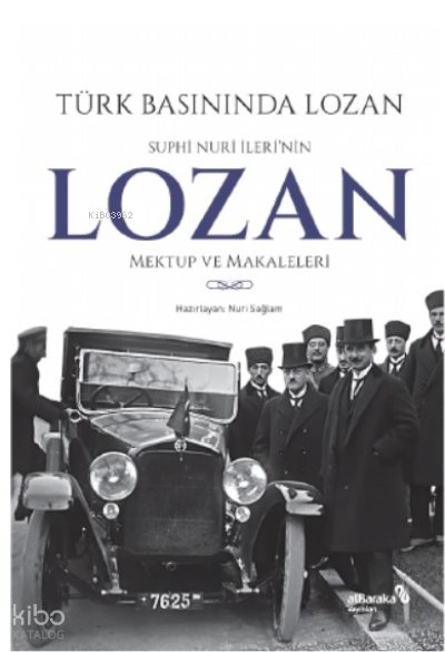 Türk Basınında Lozan: Suphi Nuri İleri'nin Lozan Mektup ve Makaleleri - Nuri Sağlam