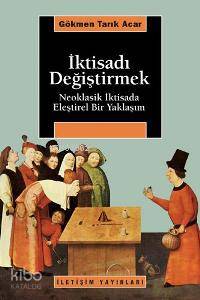 İktisadı Değiştirmek - Gökmen Tarık Acar