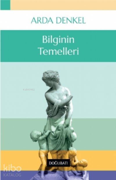 Bilginin Temelleri - Arda Denkel