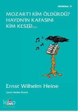 Mozart'ı Kim Öldürdü? Haydn'ın Kafasını Kim Kesti? - Ernst Wilhelm Heine