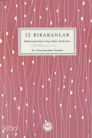 İz Bırakanlar Medeniyetimizi İnşa Eden Kadınlar - Fatma Bayraktar Karahan