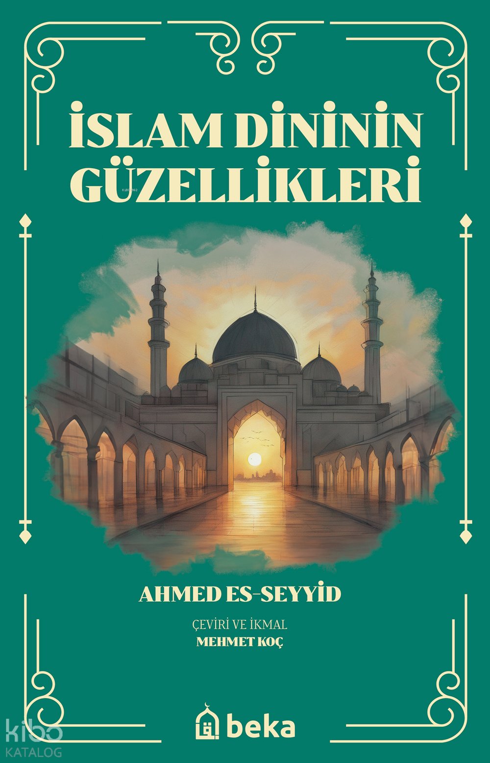 İslam Dininin Güzellikleri - Ahmed Es Seyyid