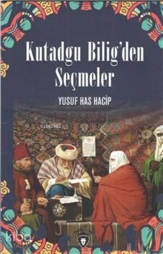 Kutadgu Bilig'den Seçmeler - Yusuf Has Hacip