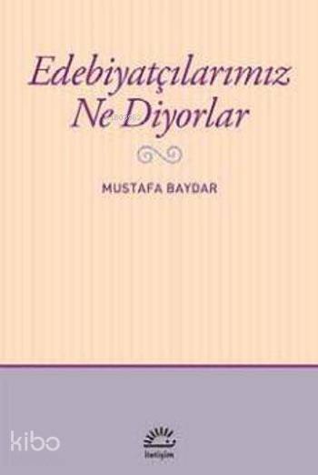 Edebiyatçılarımız Ne Diyorlar