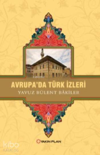 Avrupa'da Türk İzleri - Yavuz Bülent Bakiler