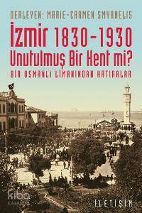 İzmir 1830-1930 - Unutulmuş Bir Kent mi?