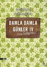 Damla Damla Günler IV - Adalet Ağaoğlu