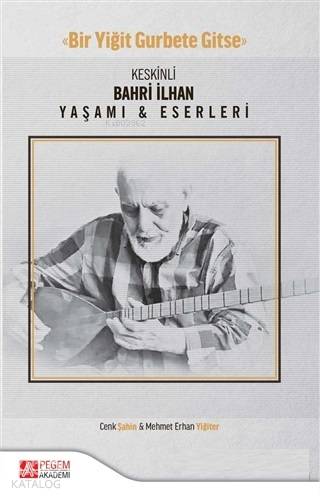 Keskinli Bahri İlhan Yaşamı ve Eserleri - Mehmet Erhan Yiğiter, Cenk Şahin