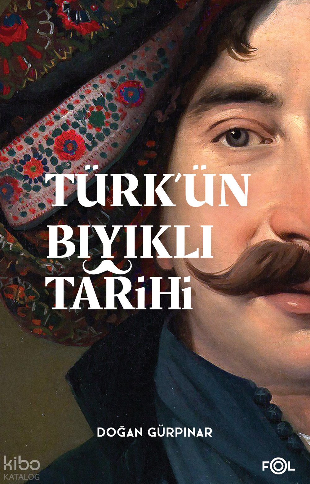 Türk’ün Bıyıklı Tarihi - Doğan Gürpınar