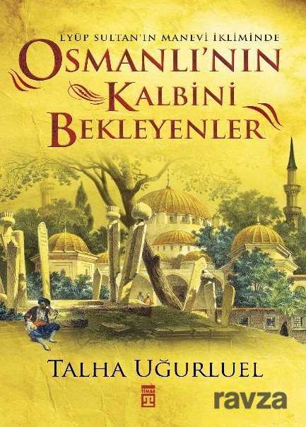 Osmanlı'nın Kalbini Bekleyenler