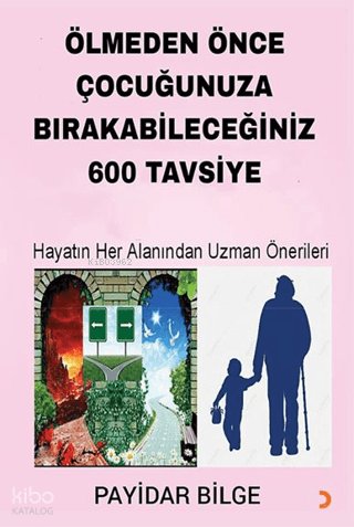 Ölmeden Önce Çocuğunuza Bırakabileceğiniz 600 Tavsiye - Payidar Bilge