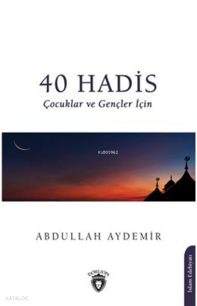 40 Hadis Çocuklar ve Gençler İçin - Abdullah Aydemir