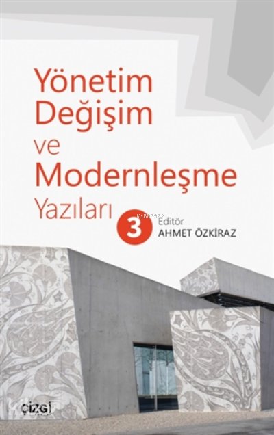 Yönetim Değişim ve Modernleşme Yazıları 3 - Ahmet Özkiraz