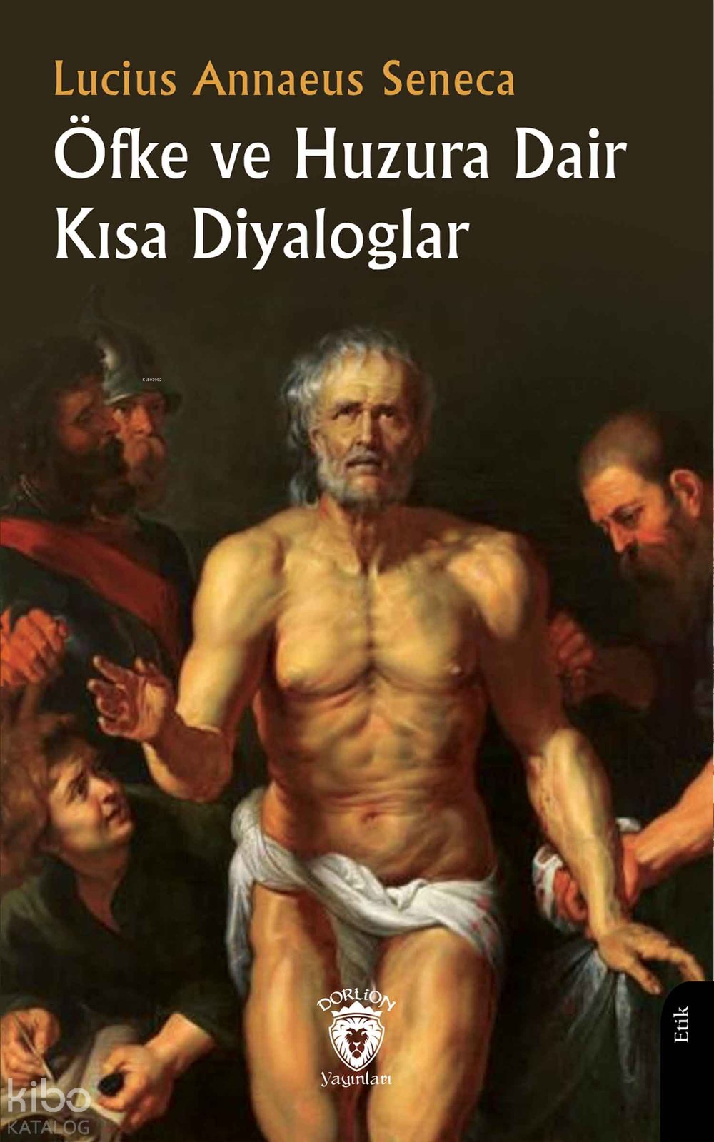 Öfke ve Huzura Dair Kısa Diyaloglar - Lucius Annaeus Seneca