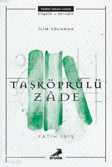 İlim Yolunda: Taşköprülüzade - Fatih İbiş