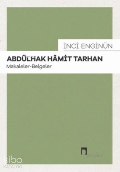 Abdülhak Hamit Tarhan: Makaleler - Belgeler - İnci Enginün