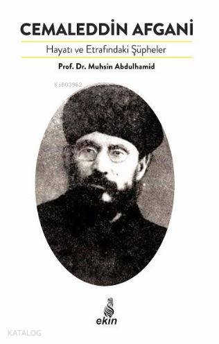 Cemaleddin Afgani Hayatı ve Etrafındaki Şüpheler - Muhsin Abdulhamid
