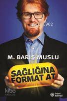 SAĞLIĞINA FORMAT AT / M. BARIŞ MUSLU