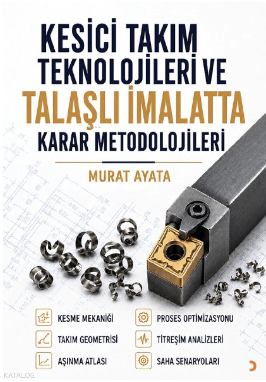 Kesici Takım Teknolojileri ve Talaşlı İmalatta Karar Metodolojileri