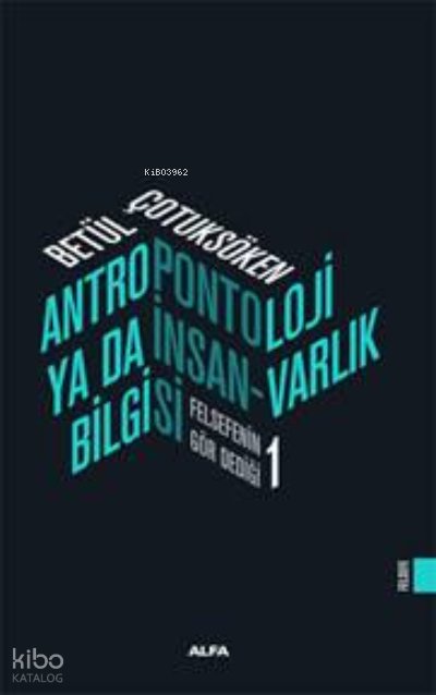 Antropotoloji Yada İnsan Varlık Bilgisi - Betül Çotuksöken
