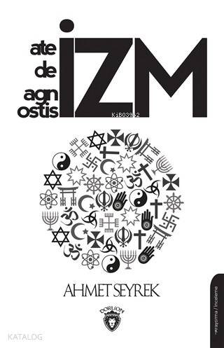 Ateizm Deizm Agnostisizm - Ahmet Seyrek
