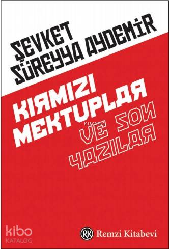 Kırmızı Mektuplar ve Son Yazılar - Şevket Süreyya Aydemir