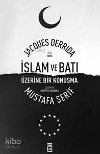 İslam Ve Batı Üzerine Bir Konuşma - Jacques Derrida, Mustafa Şerif