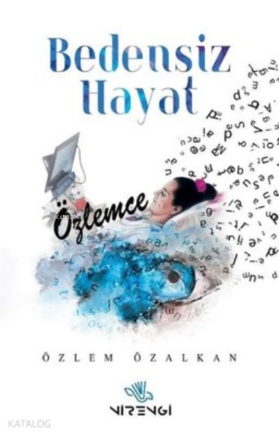 Bedensiz Hayat Özlemce - Özlem Özalkan