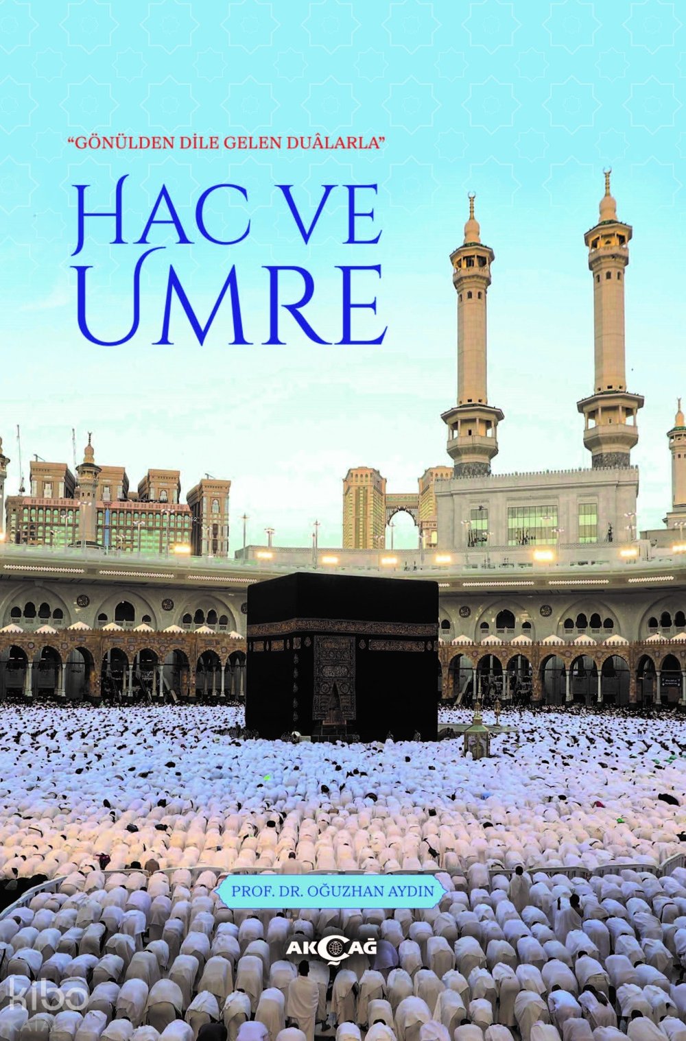 "Gönülden Dile Gelen Duâlarla" Hac ve Umre