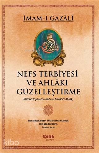 Nefs Terbiyesi ve Ahlakı Güzelleştirme - İmam-ı Gazali