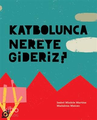 Kaybolunca Nereye Gideriz? - Isabel Minhos Martins