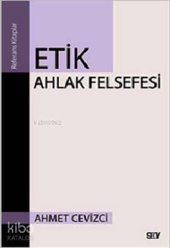 Etik Ahlak Felsefesi - Ahmet Cevizci