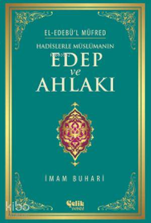 Hadislerle Müslümanın Edep ve Ahlakı - El-Edebü'l Müfred - İmam-ı Buhari