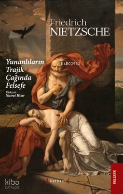 Yunanlıların Trajik Çağında Felsefe - Friedrich Nietzsche