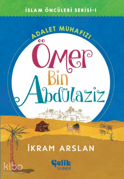 Ömer Bin Abdülaziz Adalet Muhafızı - İslam Öncüleri - İkram Arslan