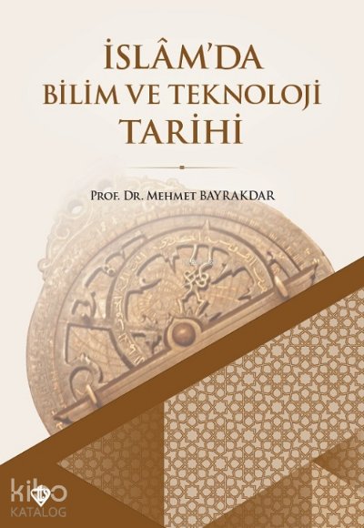 İslamda Bilim ve Teknoloji Tarihi - Mehmet Bayrakdar