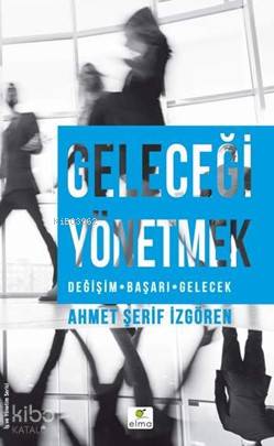 Geleceği Yönetmek - Ahmet Şerif İzgören