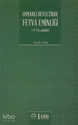 Osmanlı Devletinde Fetva Eminliği (1826-1922) - Talip Ayar