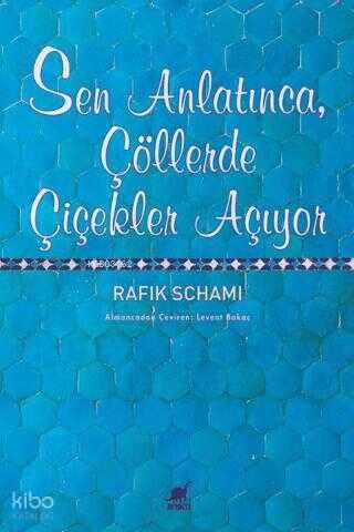 Sen Anlatınca, Çöllerde Çiçekler Açıyor - Rafik Schami