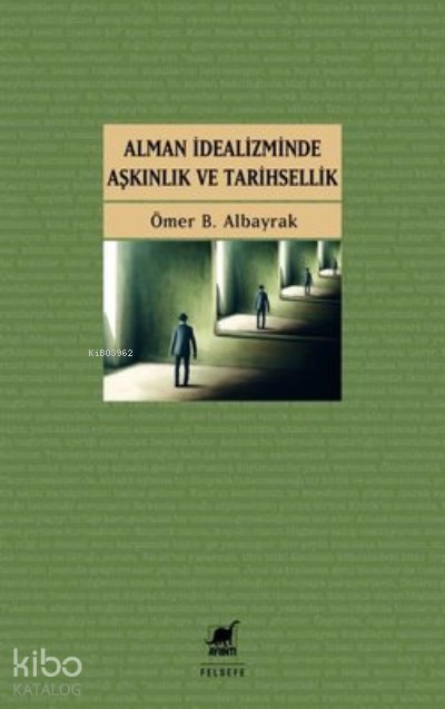 Alman İdealizminde Aşkınlık ve Tarihsellik - Ömer B. Albayrak