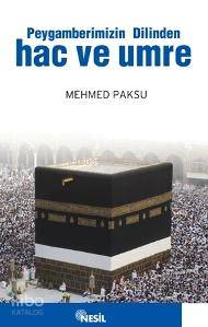 Peygamberimizin Dilinden Hac ve Umre - Mehmed Paksu