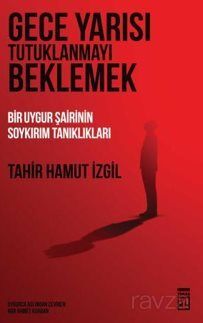 GECE YARISI TUTUKLANMAYI BEKLEMEK