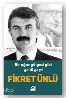 Bir Ağaç Gölgesi Gibi Geldi Geçti - Fikret Ünlü
